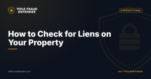 How to Check for Liens on Your Property