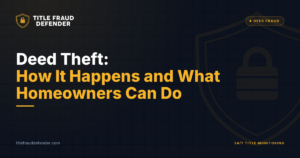 Deed Theft: How It Happens and What Homeowners Can Do